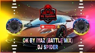 OK BY IYAZ BATTLE MIX DJ SPIDER [upl. by Idnyl]