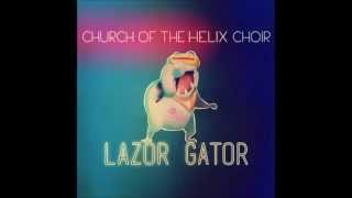 Church of the Helix Choir  Lazor Gator [upl. by Valeria]