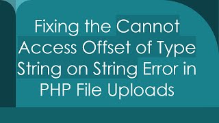 Fixing the Cannot Access Offset of Type String on String Error in PHP File Uploads [upl. by Nicolle]