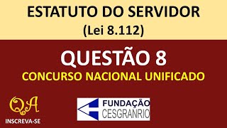 Estatuto do Servidor Lei 8112 Questão 8  Concurso Unificado CESGRANRIO [upl. by Drooff]