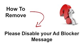 How to remove quotPLEASE DISABLE YOUR AD BLOCKERquot Message in Browsers [upl. by Goddord78]