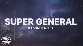 Kevin Gates  Super General Lyrics [upl. by Enialed755]