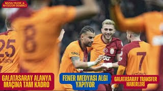 GALATASARAY ALANYA MAÃ‡INDA TAM KADRO  FENER MEDYASI ALGILARA DEVAM EDÄ°YOR  GS TRANSFER HABERLERÄ° [upl. by Balliett]