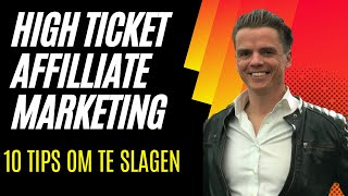 10 Tips Om Te Slagen Met High Ticket Affiliate Marketing [upl. by Dust293]