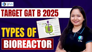 GAT B Bioreactor Types and its Applications  Types of Bioreactor for GAT B Exam 2025  IFAS [upl. by Bathilda]