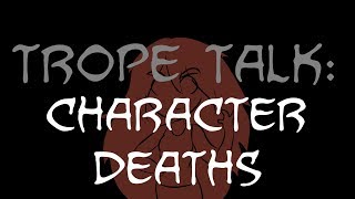 Trope Talk Character Deaths [upl. by Biddle]