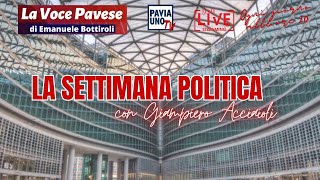 LA VOCE PAVESE  quotLA SETTIMANA POLITICAquot CON GIAMPIERO ACCIAIOLI [upl. by Euqina]