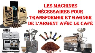 Les machines nécessaires pour transformer et gagner de largent avec le café [upl. by Nanaj]