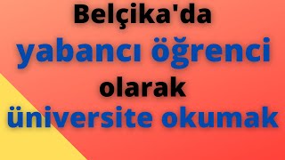 BELÇİKADA ÜNİVERSİTE OKUMAK  YABANCI ÖĞRENCİ  EVRAKLAR  PROSEDÜR  SOSYAL ORTAM  ŞARTLAR [upl. by Lali]