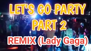 Lets go party part 2 lady gaga [upl. by Wendelin985]