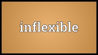 Inflexible Meaning [upl. by Hidie]