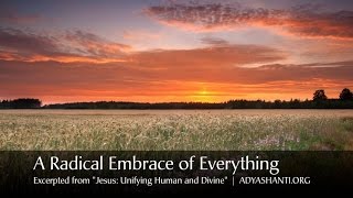 Adyashanti  A Radical Embrace of Everything [upl. by Ennalyrehc]