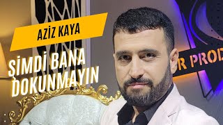 AZİZ KAYA  ŞİMDİ BANA DOKUNMAYIN Bor Prodüksiyon 2024 [upl. by Hidie]