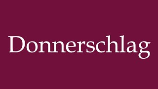 How to Pronounce Donnerschlag Donnerschlag Correctly in German [upl. by Dilisio]