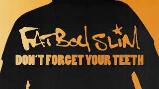 Fatboy Slim  Dont Forget Your Teeth Official Audio [upl. by Sabir]