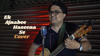 Ek Ajnabee Haseena Se Cover  Vivek Arora  Ajanabee  Rajesh Khanna Zeenat Aman  Kishore Kumar [upl. by Spense892]