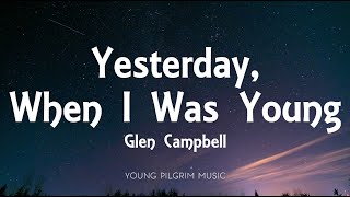 Glen Campbell  Yesterday When I Was Young Lyrics [upl. by Sergio]