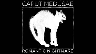 Caput Medusae  Romantic Nightmare Official Audio [upl. by Vharat]