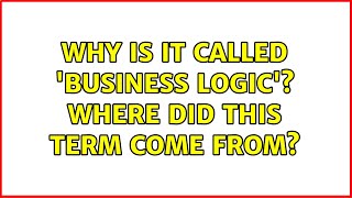 Why is it called business logic Where did this term come from 13 Solutions [upl. by Onairot122]