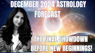 December 2024 Astrology Forecast The Final Showdown Before New Beginnings   Title Fixed [upl. by Laughlin]