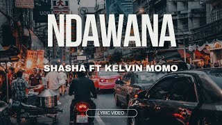 Shasha ft Kelvin Momo  Ndawana Lyrics [upl. by Viridissa]