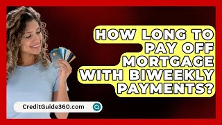 How Long To Pay Off Mortgage With Biweekly Payments  CreditGuide360com [upl. by Angelo332]