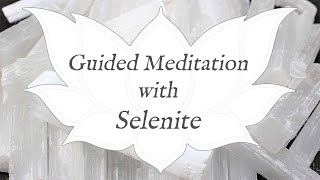 🙏 SELENITE Meditation 🙏 Stone of Expansion amp Cleansing  Satin Spar Guided Meditation [upl. by Chanda]