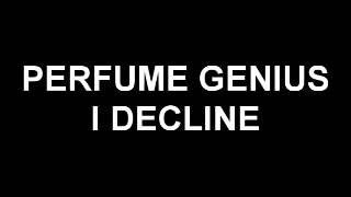 Perfume Genius  I Decline [upl. by Brendon]