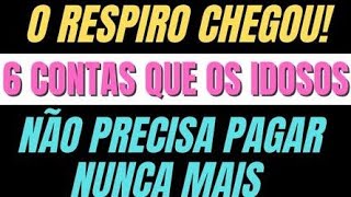 O RESPIRO CHEGOU 6 CONTAS QUE OS IDOSOS NÃO PRECISA PAGAR NUNCA MAIS [upl. by Heshum]