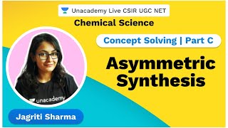 Concept solving  Part C  Asymmetric synthesis  Chemical Science  Jagriti Sharma [upl. by Gnouhc82]