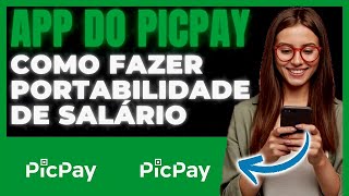 COMO FAZER PORTABILIDADE DE SALARIO NO PICPAY  ATUALIZADO [upl. by Hagen]