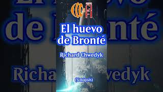 El huevo de Bronté  Richard Chwedyk Resumen [upl. by Toulon]