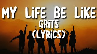 Grits  Ohh Ahh My Life be Like Lyrics [upl. by Mab]