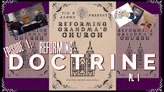 Reforming Grandmas Church Episode 1 Reforming Doctrine pt 1 [upl. by Fablan]