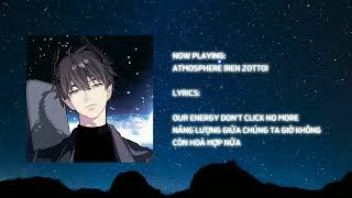 Vietsub  ATMOSPHERE  REN ZOTTO lyrics video ✨✨✨ [upl. by Yattirb]