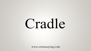 How To Say Cradle [upl. by Zephaniah]