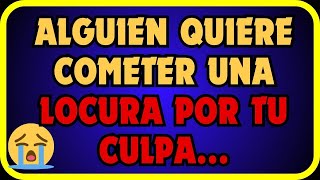 🔴 Alguien quiere cometer una locura por tu culpa [upl. by Ilyk175]