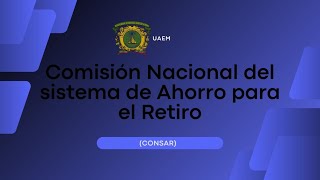 Comisión Nacional del sistema de Ahorro para el Retiro  UAEM [upl. by Nea]