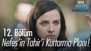 Nefesin Tahiri kurtarma planı  Sen Anlat Karadeniz 12 Bölüm [upl. by O'Shee931]