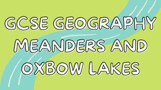 Meanders and Oxbow lakes  GCSE GEOGRAPHY [upl. by Suissac991]