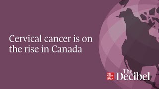 Cervical cancer is on the rise in Canada  podcast [upl. by Lagasse]