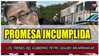 PROMESA INCUMPLIDA ⛔ Los trenes del Gobierno Petro siguen sin arrancar [upl. by Atirb]