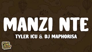 Tyler ICU amp DJ Maphorisa  Manzi Nte Lyrics [upl. by Kippy]