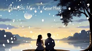 Pehle Bhi Main X Kaise Hua Mashup  Vishal Mishra [upl. by Zetnod314]