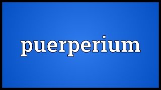 Puerperium Meaning [upl. by Thorvald]