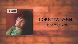 Loretta Lynn  Alone With You [upl. by Hurlee]