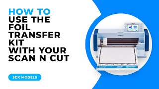 HOW TO USE THE FOIL TRANSFER KIT WITH YOUR SCAN N CUT  SDX MODELS [upl. by Ityak]