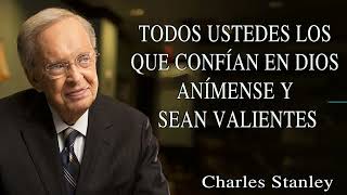 Charles Stanley Español  Todos Ustedes Los Que Confían En Dios Anímense Y Sean Valientes [upl. by Etnoel686]