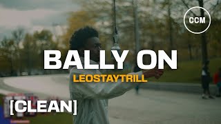 LeoStayTrill  Bally On CLEAN [upl. by Ahseyd]