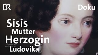 Herzogin Ludovika Wer war Sisis Mutter wirklich  Zwischen Spessart und Karwendel  Doku  BR [upl. by Ben]